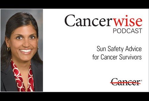 Dr. Anisha Patel podcast: Sun Safety Advice for Cancer Survivors