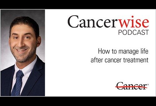 Dr. Michael Roth podcast: How to manage life after cancer treatment